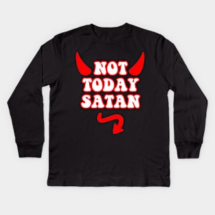 Not Today Satan Kids Long Sleeve T-Shirt